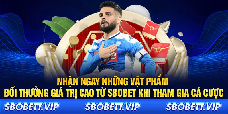 Nhận ngay những vật phẩm đổi thưởng giá trị cao từ SBOBET khi tham gia cá cược